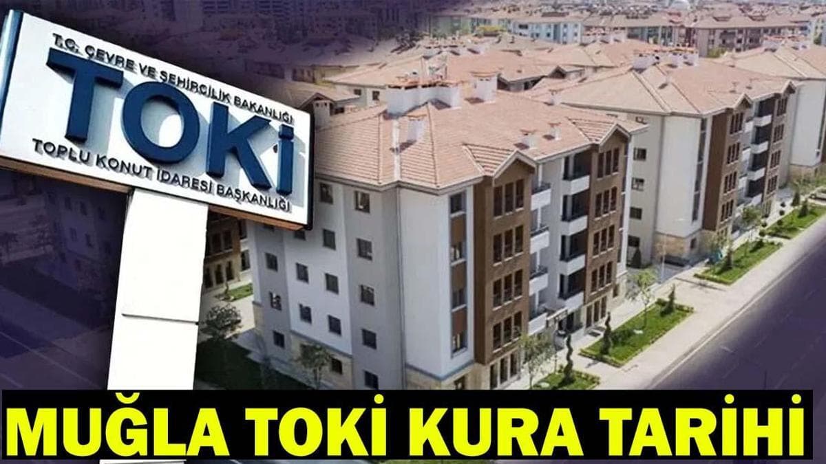 TOKİ MUĞLA KURA ÇEKİMİ NE ZAMAN, ERTELENDİ Mİ? Muğla TOKİ yeni kura tarihi…