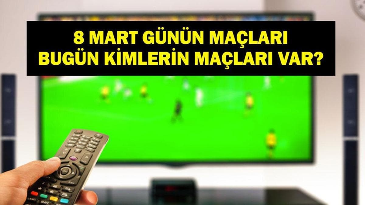 8 MART GÜNÜN MAÇLARI: Bugün Hangi Maçlar Var? Fenerbahçe Samsunspor Hangi Kanalda, Saat Kaçta? İşte 8 Mart Günün Maçları...